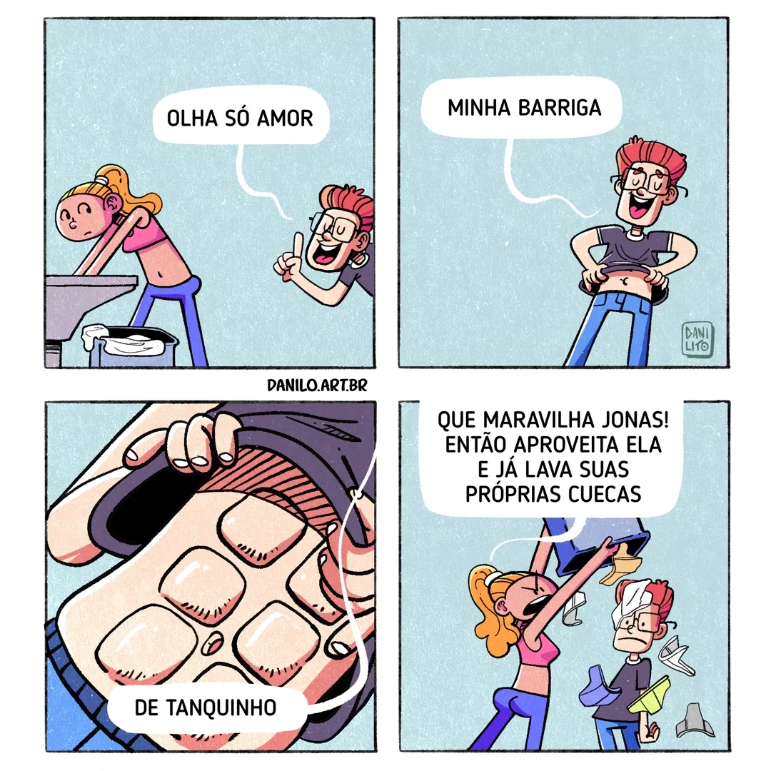 Uma mulher está na beira de um tanque lavando roupa, quando o marido se aproxima e diz: “Olha só, meu amor… minha barriga...de tanquinho” Ele começa a levantar a camiseta, revelando um abdômen bem definido, com os músculos ressaltados, parecendo as ranhuras de um tanquinho. A mulher, indignada, responde: “Que maravilha, Jonas! Então aproveita ela, e já lava suas próprias cuecas.”
