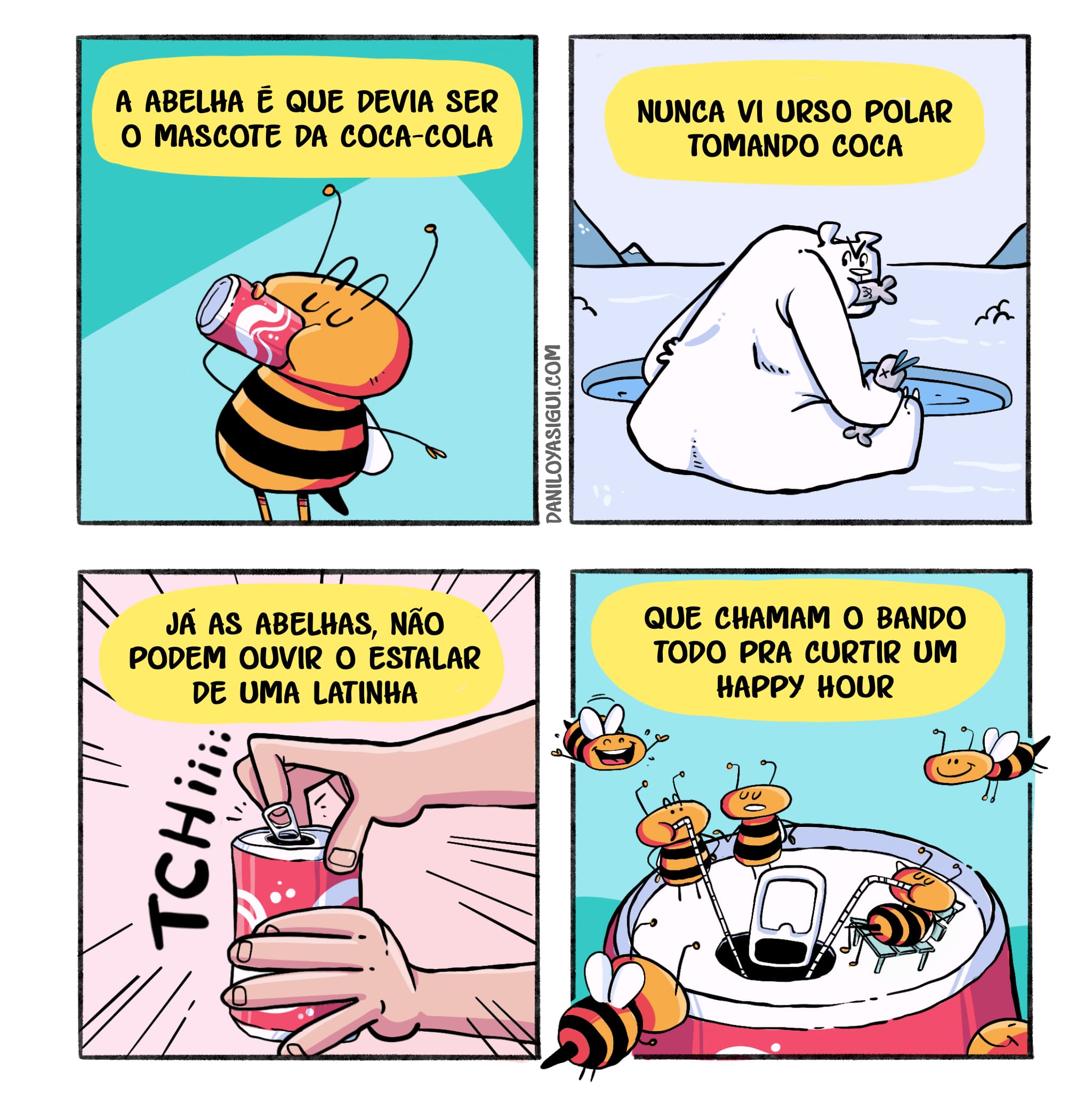 Descrição: Primeiro quadro: "A abelha é que devia ser o mascote da coca cola", vemos uma abelha tomando uma latinha de Coca-Cola. Segundo quadro: "Nunca vi urso polar tomando coca", vemos um urso polar sentado de costas comendo alguns peixes.
Terceiro quadro: "Já as abelhas, não podem ouvir o estalar de uma latinha..." vemos mãos abrindo uma latinha de refrigerante.
Quarto quadro: "Que chamam o bando todo pra curtir um happy hour", vemos várias abelhas festejando em cima de uma latinha aberta de coca-cola.